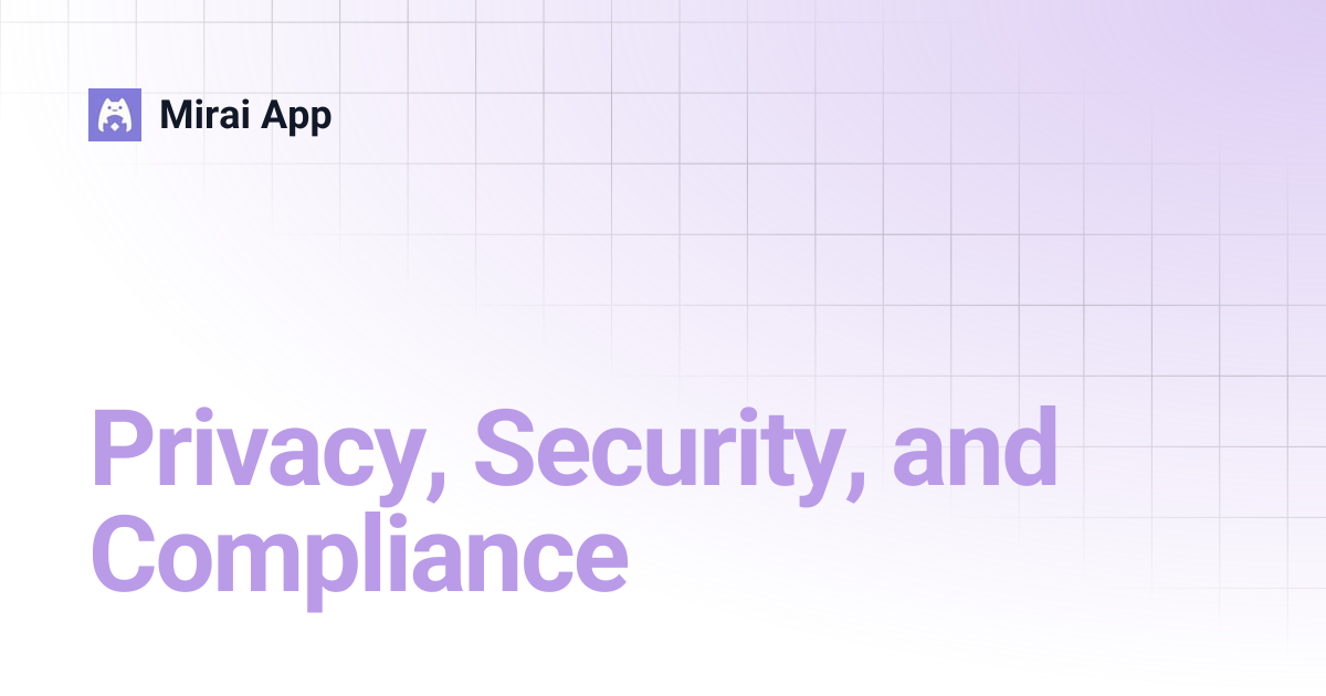 Privacy, Security, and Compliance | Mirai App